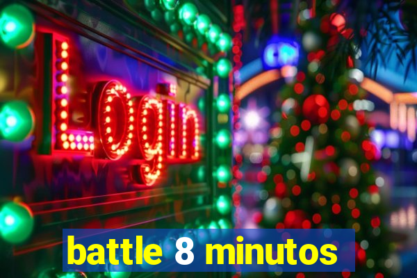 battle 8 minutos